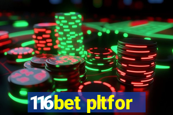 116bet pltfor